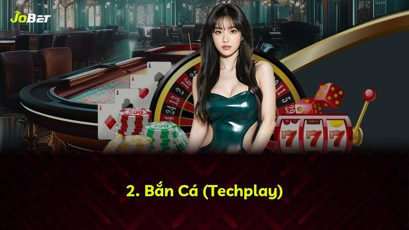 2. Bắn Cá (Techplay)