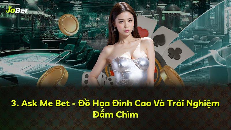 3. Ask Me Bet - Đồ Họa Đỉnh Cao Và Trải Nghiệm Đắm Chìm
