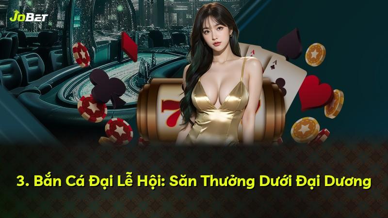 3. Bắn Cá Đại Lễ Hội: Săn Thưởng Dưới Đại Dương