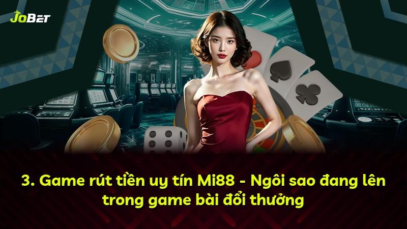 3. Game rút tiền uy tín Mi88 - Ngôi sao đang lên trong game bài đổi thưởng