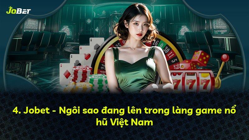 4. Jobet - Ngôi sao đang lên trong làng game nổ hũ Việt Nam