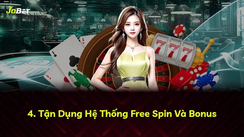 4. Tận Dụng Hệ Thống Free Spin Và Bonus