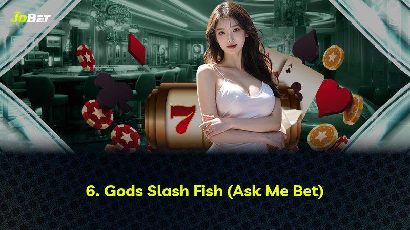 6. Gods Slash Fish (Ask Me Bet)