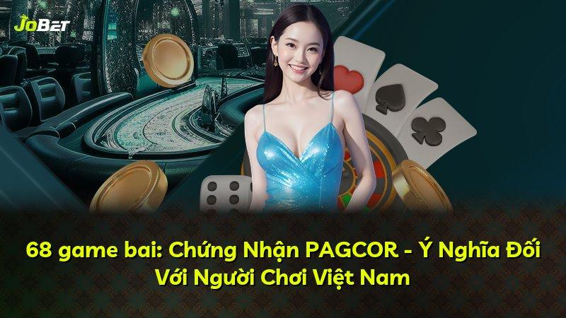 68 game bai: Chứng Nhận PAGCOR - Ý Nghĩa Đối Với Người Chơi Việt Nam