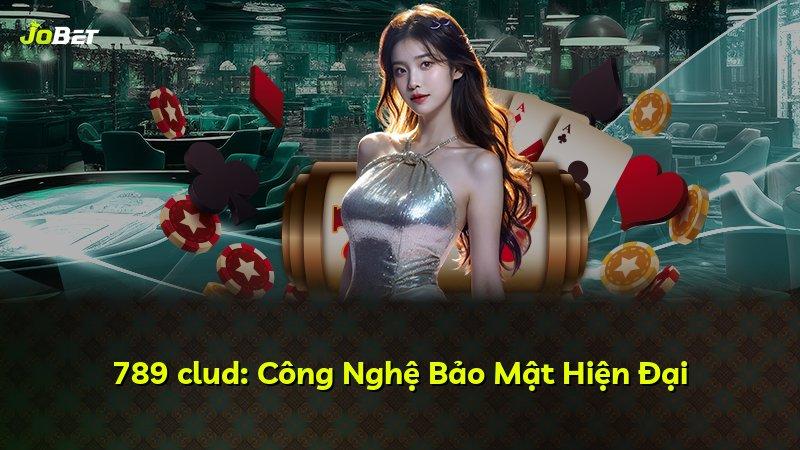 789 clud: Công Nghệ Bảo Mật Hiện Đại