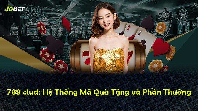 789 clud: Hệ Thống Mã Quà Tặng và Phần Thưởng