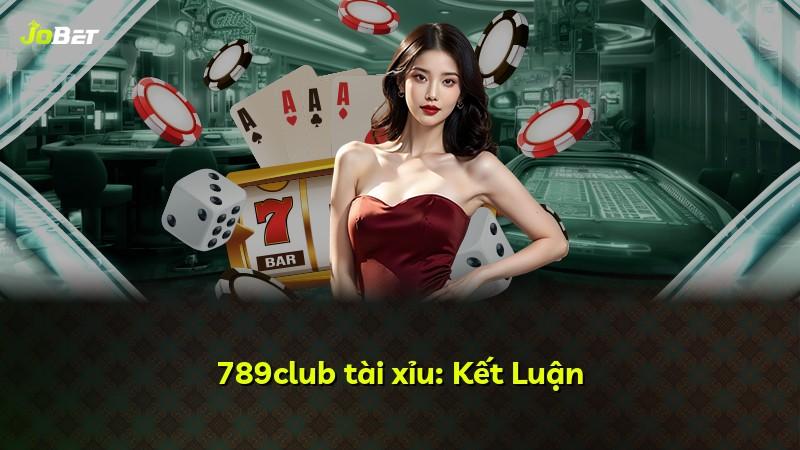 789club tài xỉu: Kết Luận