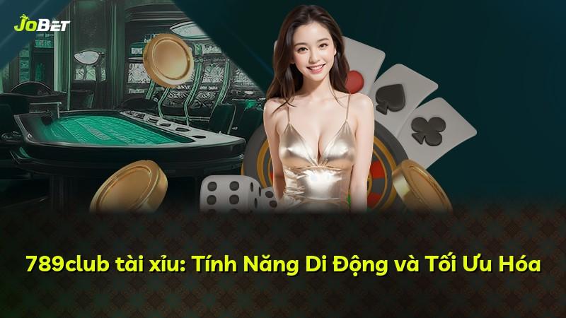 789club tài xỉu: Tính Năng Di Động và Tối Ưu Hóa