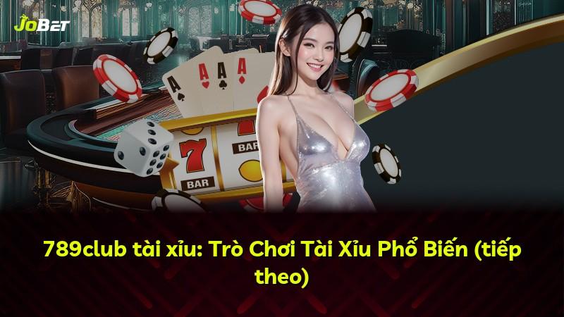 789club tài xỉu: Trò Chơi Tài Xỉu Phổ Biến (tiếp theo)