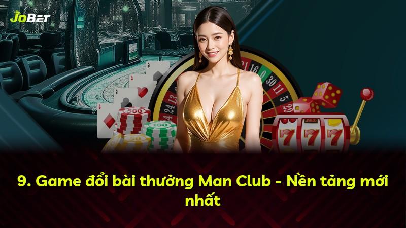 9. Game đổi bài thưởng Man Club - Nền tảng mới nhất