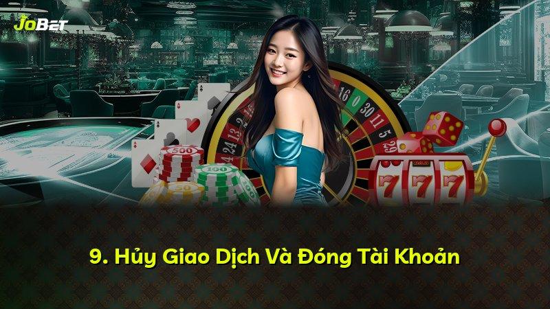 9. Hủy Giao Dịch Và Đóng Tài Khoản