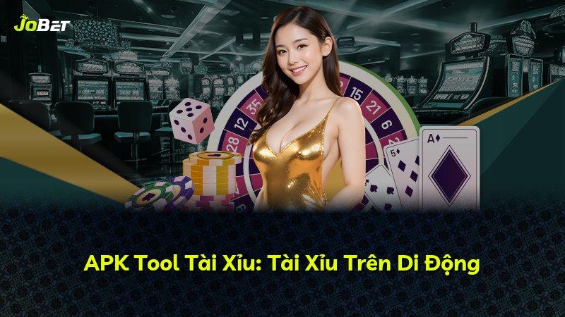 APK Tool Tài Xỉu: Tài Xỉu Trên Di Động
