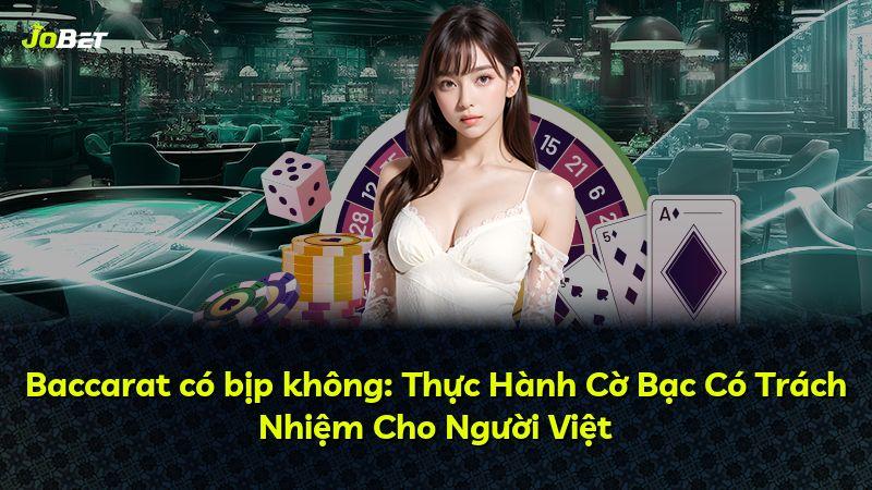 Baccarat có bịp không: Thực Hành Cờ Bạc Có Trách Nhiệm Cho Người Việt