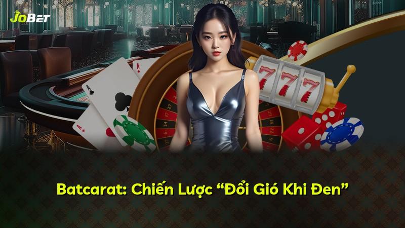 Batcarat: Chiến Lược “Đổi Gió Khi Đen”