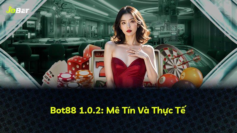 Bot88 1.0.2: Mê Tín Và Thực Tế