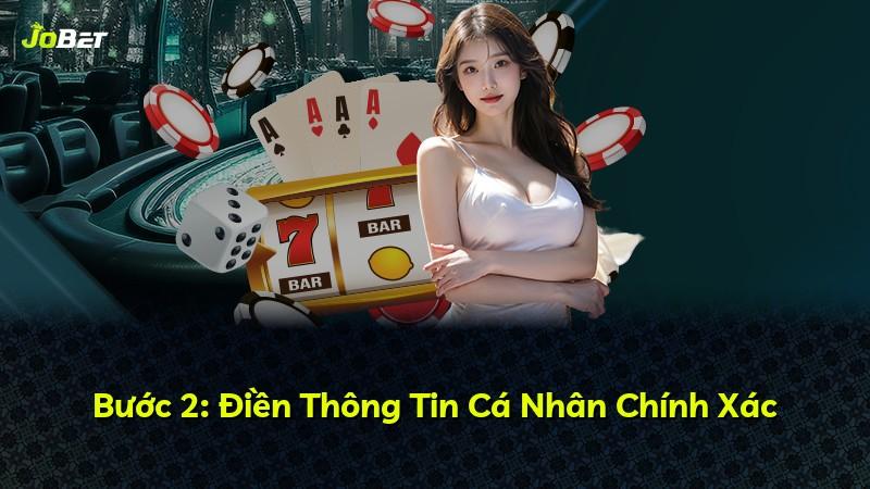 Bước 2: Điền Thông Tin Cá Nhân Chính Xác