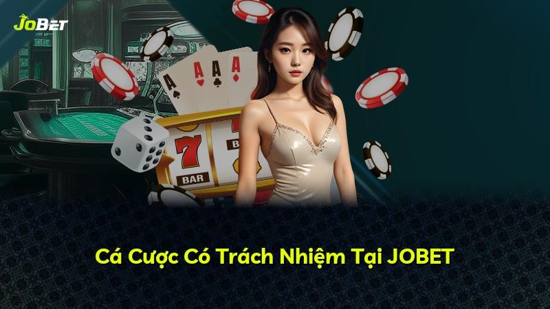 Cá Cược Có Trách Nhiệm Tại JOBET