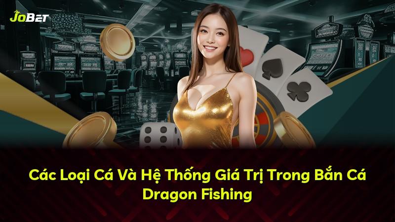 Các Loại Cá Và Hệ Thống Giá Trị Trong Bắn Cá Dragon Fishing