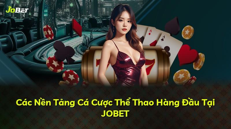 Các Nền Tảng Cá Cược Thể Thao Hàng Đầu Tại JOBET