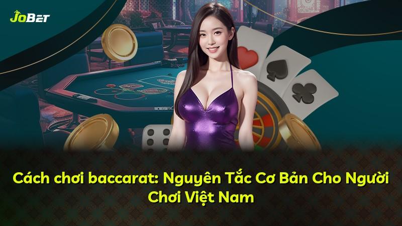 Cách chơi baccarat: Nguyên Tắc Cơ Bản Cho Người Chơi Việt Nam