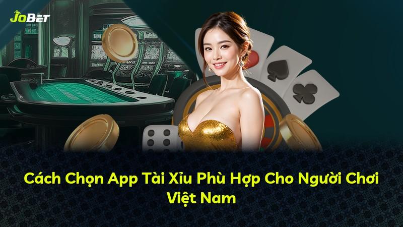 Cách Chọn App Tài Xỉu Phù Hợp Cho Người Chơi Việt Nam