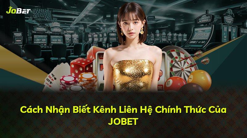 Cách Nhận Biết Kênh Liên Hệ Chính Thức Của JOBET