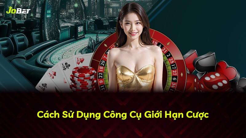 Cách Sử Dụng Công Cụ Giới Hạn Cược