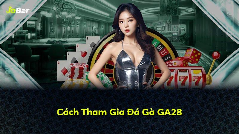 Cách Tham Gia Đá Gà GA28