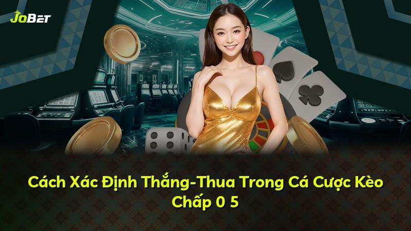 Cách Xác Định Thắng-Thua Trong Cá Cược Kèo Chấp 0 5
