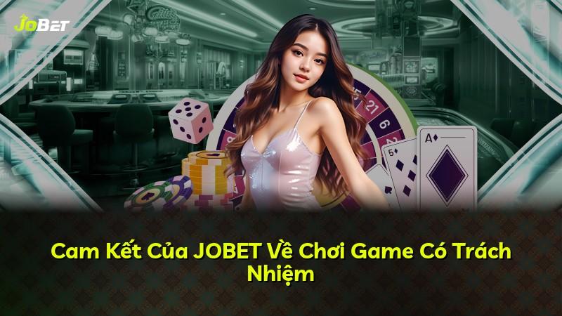 Cam Kết Của JOBET Về Chơi Game Có Trách Nhiệm