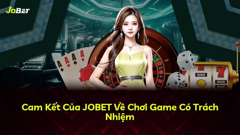 Cam Kết Của JOBET Về Chơi Game Có Trách Nhiệm