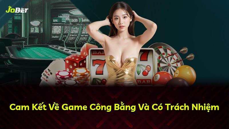 Cam Kết Về Game Công Bằng Và Có Trách Nhiệm