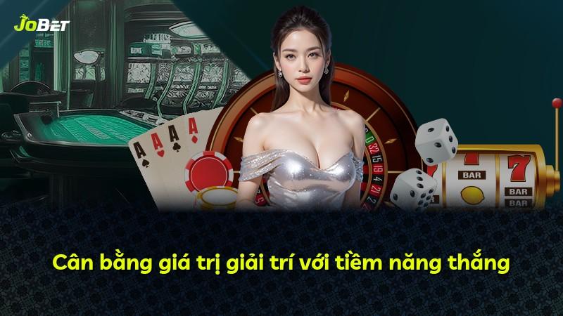 Cân bằng giá trị giải trí với tiềm năng thắng