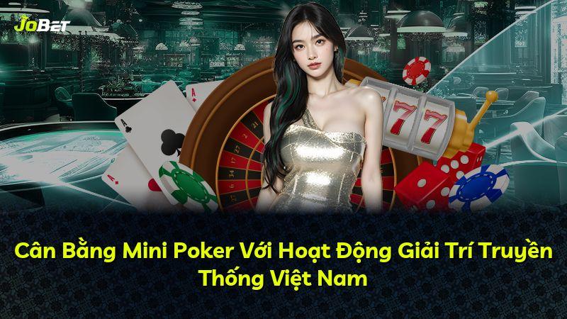Cân Bằng Mini Poker Với Hoạt Động Giải Trí Truyền Thống Việt Nam