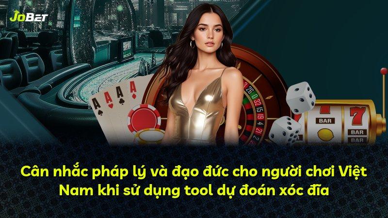 Cân nhắc pháp lý và đạo đức cho người chơi Việt Nam khi sử dụng tool dự đoán xóc đĩa