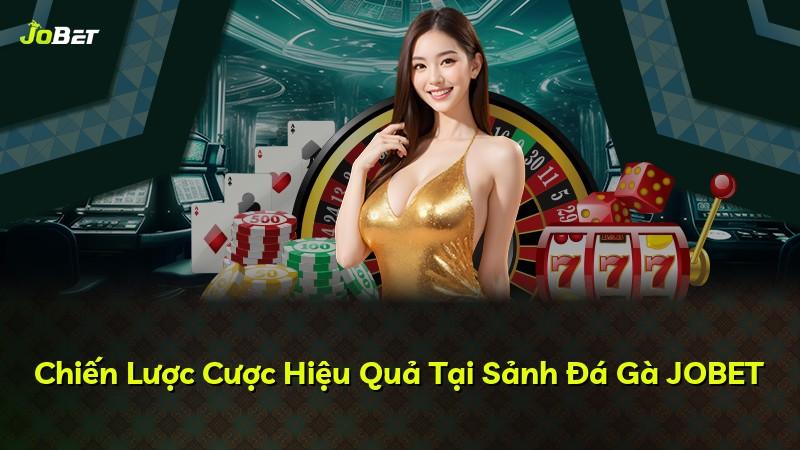 Chiến Lược Cược Hiệu Quả Tại Sảnh Đá Gà JOBET