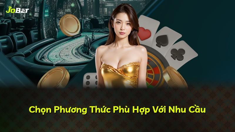 Chọn Phương Thức Phù Hợp Với Nhu Cầu
