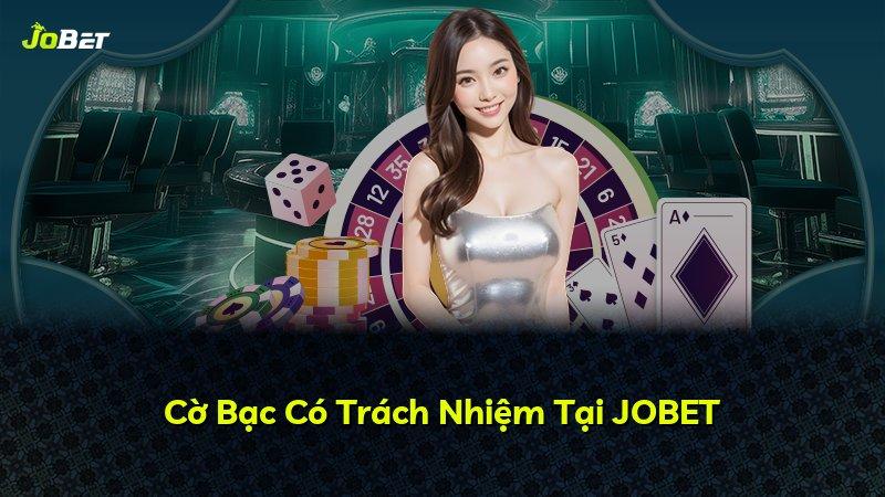 Cờ Bạc Có Trách Nhiệm Tại JOBET