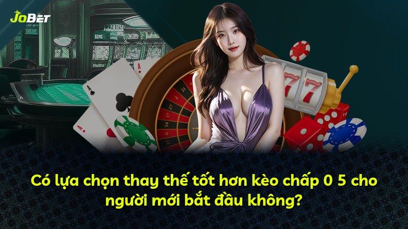 Có lựa chọn thay thế tốt hơn kèo chấp 0 5 cho người mới bắt đầu không?
