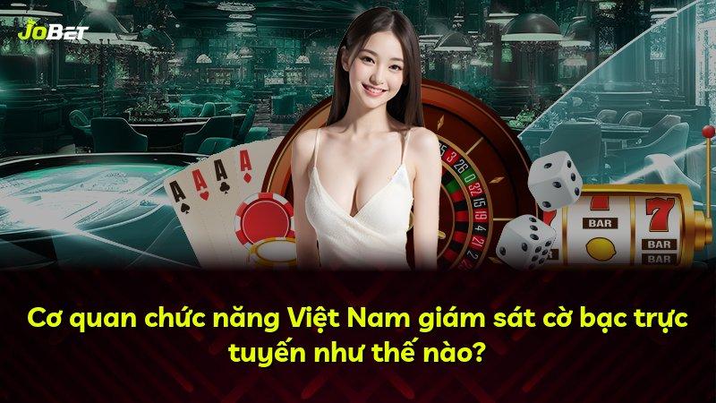 Cơ quan chức năng Việt Nam giám sát cờ bạc trực tuyến như thế nào?