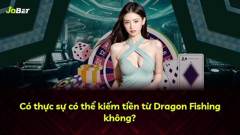 Có thực sự có thể kiếm tiền từ Dragon Fishing không?