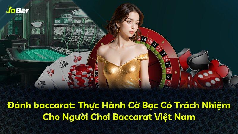 Đánh baccarat: Thực Hành Cờ Bạc Có Trách Nhiệm Cho Người Chơi Baccarat Việt Nam