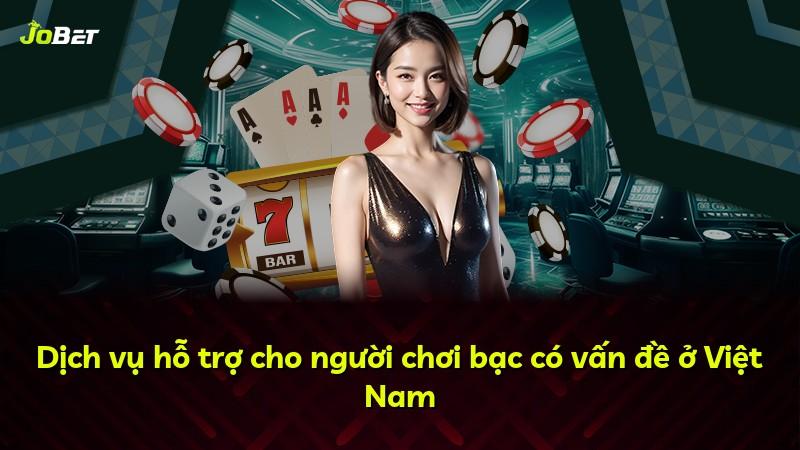 Dịch vụ hỗ trợ cho người chơi bạc có vấn đề ở Việt Nam
