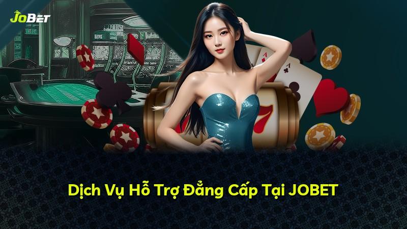 Dịch Vụ Hỗ Trợ Đẳng Cấp Tại JOBET