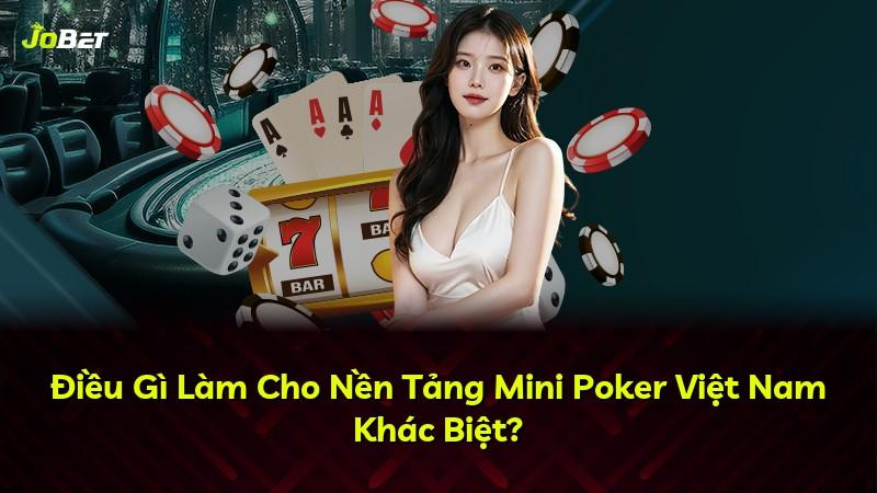 Điều Gì Làm Cho Nền Tảng Mini Poker Việt Nam Khác Biệt?