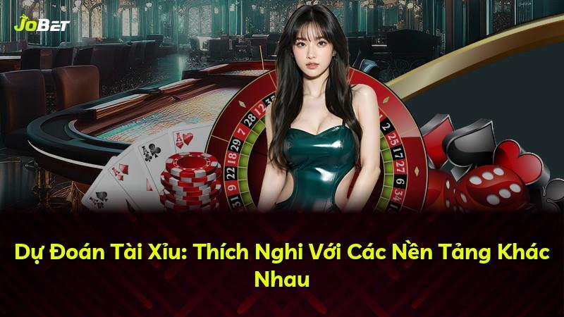 Dự Đoán Tài Xỉu: Thích Nghi Với Các Nền Tảng Khác Nhau