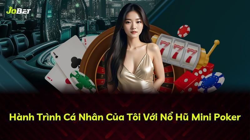 Hành Trình Cá Nhân Của Tôi Với Nổ Hũ Mini Poker