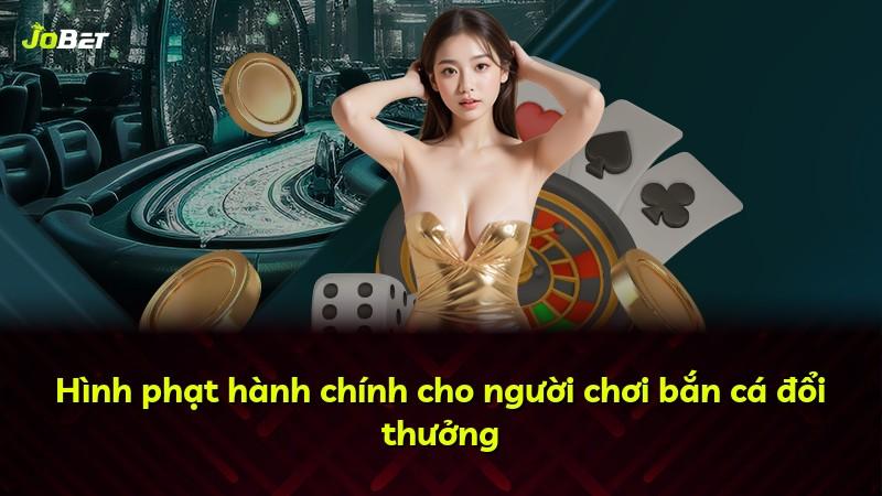 Hình phạt hành chính cho người chơi bắn cá đổi thưởng