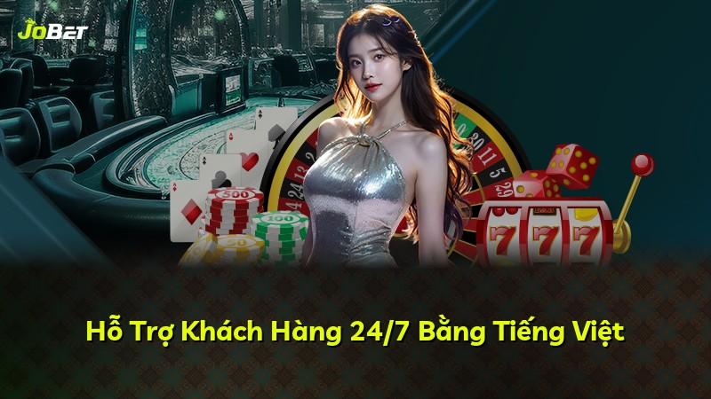 Hỗ Trợ Khách Hàng 24/7 Bằng Tiếng Việt