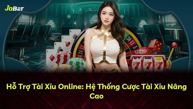 Hỗ Trợ Tài Xỉu Online: Hệ Thống Cược Tài Xỉu Nâng Cao